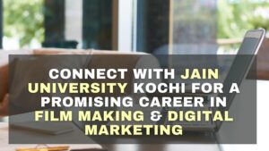 Connect with Jain university kochi for a promising career in Film Making & Digital Marketing