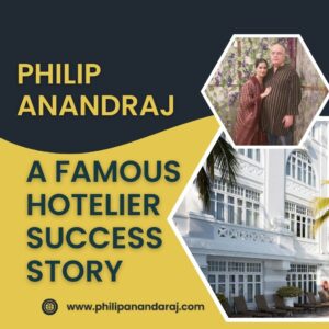 Philip Anandraj – A Famous Hotelier Success Story