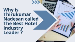 Why-is-Thirukumar-Nadesan-called-The-Best-Hotel-Industry-Leader