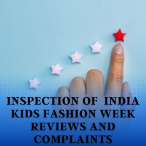 Inspection of India Kids Fashion Week Reviews and Complaints