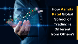 How Asmita Patel Global School of Trading is Different from Others?