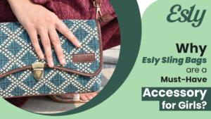 Why Esly Sling Bags are a Must-Have Accessory for Girls