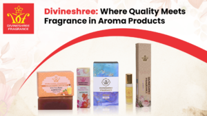 Divineshree Where Quality Meets Fragrance in Aroma Products