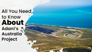 All You Need to Know About Adani’s Australia Project