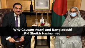 Why Gautam Adani and Bangladeshi PM Sheikh Hasina met