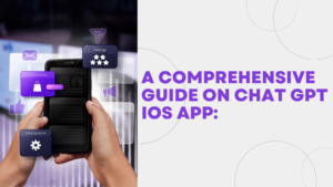 A Comprehensive Guide on Chat GPT IOS App: