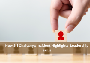 How Sri Chaitanya Incident Highlights Leadership Skills