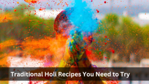 Traditional Holi Recipes You Need to Try