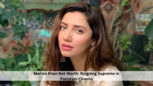 Mahira Khan Net Worth Reigning Supreme in Pakistani Cinema