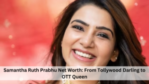 Samantha Ruth Prabhu Net Worth From Tollywood Darling to OTT Queen