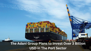 The Adani Group Plans to Invest Over 3 Billion USD in The Port Sector