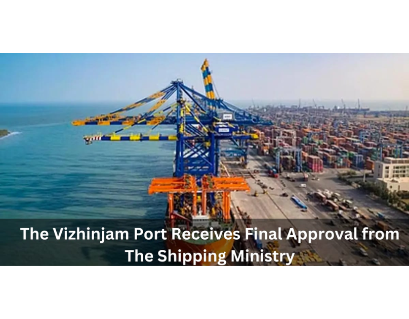 The Vizhinjam Port Receives Final Approval from The Shipping Ministry