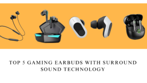 Top 5 Gaming Earbuds with Surround Sound Technology