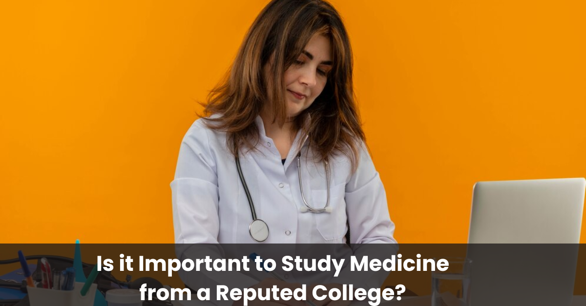 Is it Important to Study Medicine from a Reputed College?