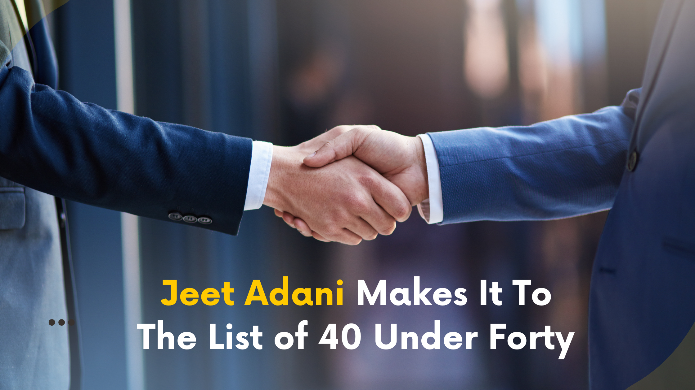 Jeet Adani Makes It To The List of 40 Under Forty