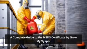 A Complete Guide to the MSDS Certificate by Grow My Vyapar