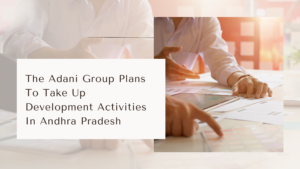 The Adani Group Plans To Take Up Development Activities In Andhra Pradesh